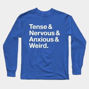 Tense & Nervous & Anxious & Weird Long Sleeve T-Shirt